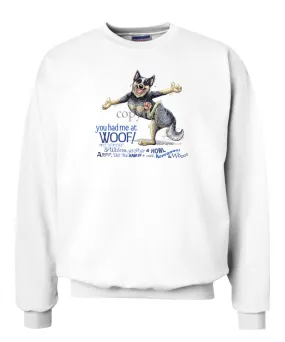 Australian Cattle Dog - You Had Me at Woof - Sweatshirt