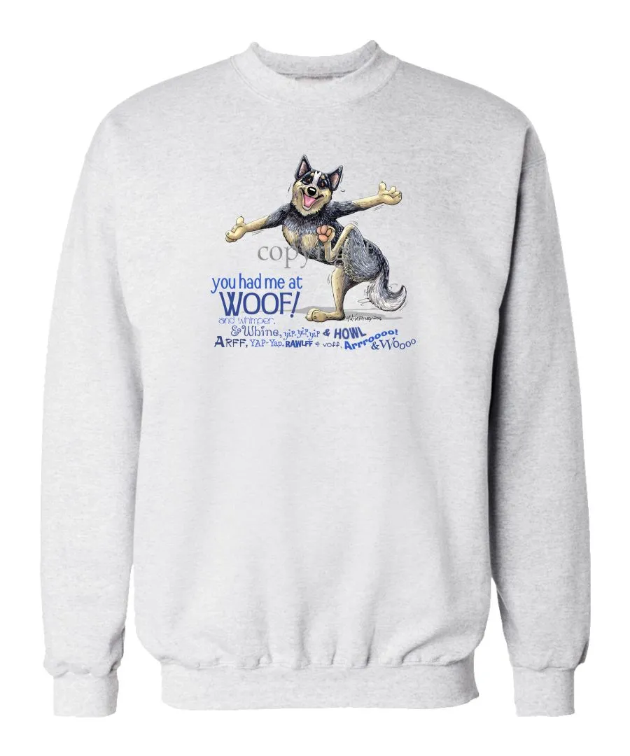 Australian Cattle Dog - You Had Me at Woof - Sweatshirt